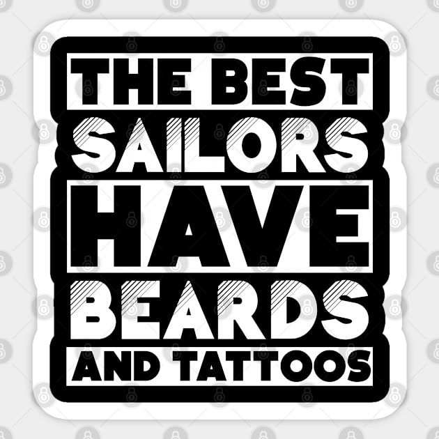 Best sailors have beards and tattoos . Perfect present for mother dad friend him or her Sticker by SerenityByAlex